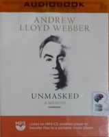 Unmasked - A Memoir written by Andrew Lloyd Webber performed by Derek Perkins on MP3 CD (Unabridged)